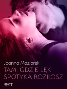 Tytuł: Tam, gdzie lęk spotyka rozkosz – opowiadanie erotyczne
Autor: Joanna Maziarek
Wydawnictwo: LUST
Formaty: EPUB, MOBI