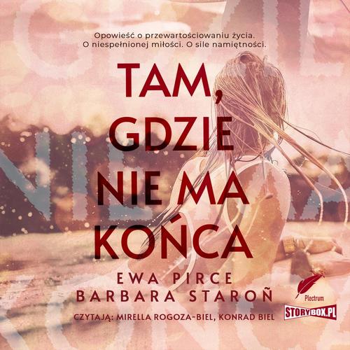 Tytuł: Tam, gdzie nie ma końca
Autor: Ewa Pirce, Barbara Staroń
Wydawnictwo: Storybox
Formaty: MP3