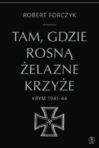 Tam, gdzie rosną Żelazne Krzyże. Krym 1941-1944 — okładka e-booka
