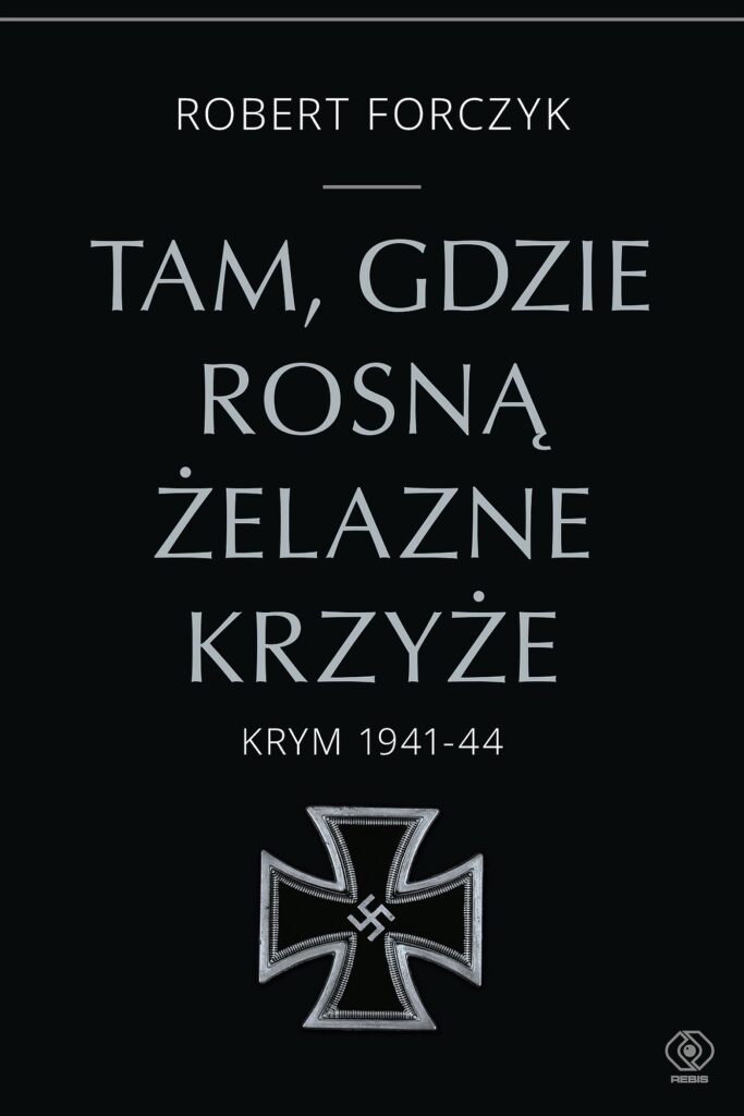 Tam, gdzie rosną Żelazne Krzyże. Krym 1941-1944 — okładka