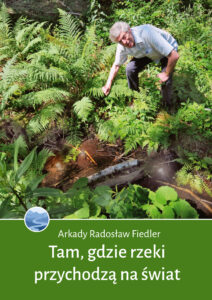 Tytuł: Tam, gdzie rzeki przychodzą na świat
Autor: Arkady Radosław Fiedler
Wydawnictwo: Bernardinum
Formaty: EPUB, MOBI