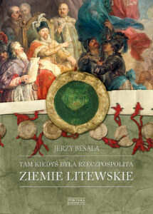Tytuł: Tam kiedyś była Rzeczpospolita. Ziemie litewskie
Autor: Jerzy Besala
Wydawnictwo: Zysk i S-ka
Formaty: EPUB, MOBI