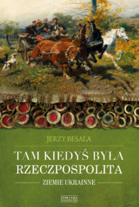 Tytuł: Tam kiedyś była Rzeczpospolita. Ziemie ukrainne
Autor: Jerzy Besala
Wydawnictwo: Zysk i S-ka
Formaty: EPUB, MOBI