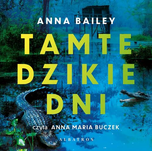 Tytuł: TAMTE DZIKIE DNI
Autor: Anna Bailey
Wydawnictwo: Albatros
Formaty: MP3