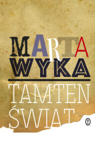 Tytuł: Tamten świat
Autor: Marta Wyka
Wydawnictwo: Wydawnictwo Literackie
Formaty: EPUB, MOBI