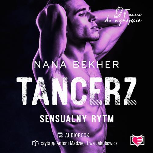 Tytuł: Tancerz. Sensualny rytm. Faceci do wynajęcia
Autor: Nana Bekher
Wydawnictwo: Niegrzeczne książki
Formaty: MP3