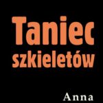 Tytuł: Taniec szkieletów
Autor: Anna Kłodzińska
Wydawnictwo: Estymator
Formaty: PDF, MOBI, EPUB