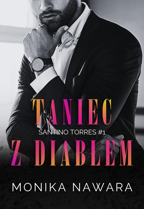 Tytuł: Taniec z diabłem. Santino Torres. Tom 1
Autor: Monika Nawara
Wydawnictwo: Wydawnictwo HIGH HEELS
Formaty: EPUB, MOBI, PDF