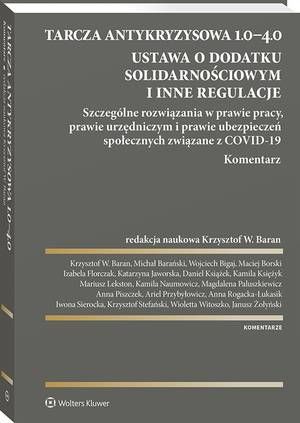 Tarcza antykryzysowa 1.0−4.0. Ustawa o dodatku solidarnościowym i inne regulacje. Szczególne rozwiązania w prawie pracy, prawie urzędniczym i prawie ubezpieczeń społecznych związane z COVID-19. Komentarz — okładka e-booka
