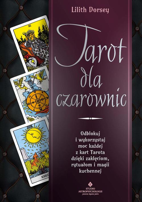 Tytuł: Tarot dla czarownic
Autor: Lilith Dorsey
Wydawnictwo: Studio Astropsychologii
Formaty: PDF, EPUB, MOBI