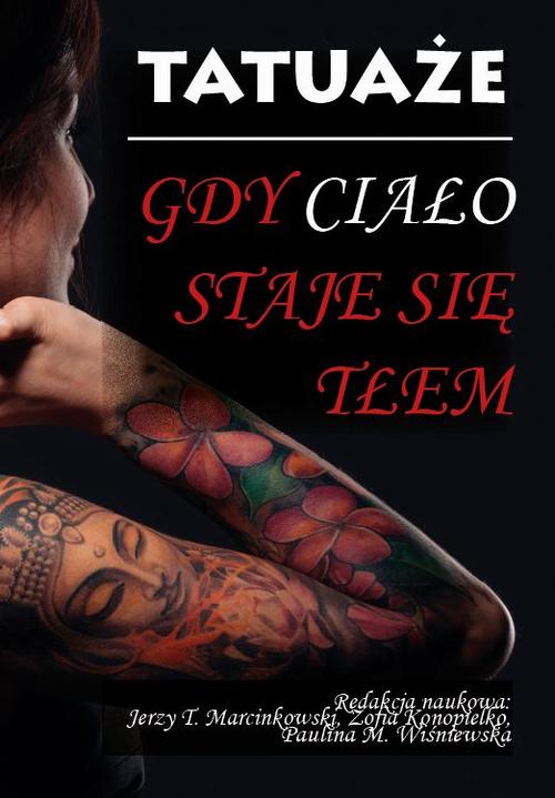 Tytuł: Tatuaże. Gdy ciało staje się tłem
Autor: autor zbiorowy
Wydawnictwo: Silva Rerum
Formaty: PDF