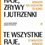 Tytuł: Te wszystkie Raje, Zrywy i Jutrzenki. O małych kinach na Dolnym Śląsku
Autor: Lech Moliński, Jerzy Wypych
Wydawnictwo: Wrocławski Dom Literatury
Formaty: MOBI, EPUB