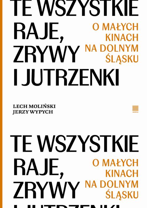 Tytuł: Te wszystkie Raje, Zrywy i Jutrzenki. O małych kinach na Dolnym Śląsku
Autor: Lech Moliński, Jerzy Wypych
Wydawnictwo: Wrocławski Dom Literatury
Formaty: MOBI, EPUB