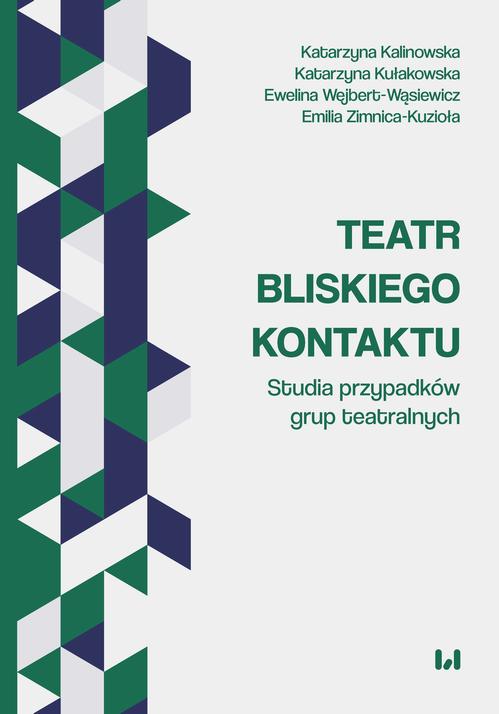 Tytuł: Teatr bliskiego kontaktu. Studia przypadków grup teatralnych
Autor: Katarzyna Kalinowska, Katarzyna Kułakowska, Ewelina Wejbert-Wąsiewicz, Emilia Zimnica-Kuzioła
Wydawnictwo: Wydawnictwo Uniwersytetu Łódzkiego
Formaty: PDF