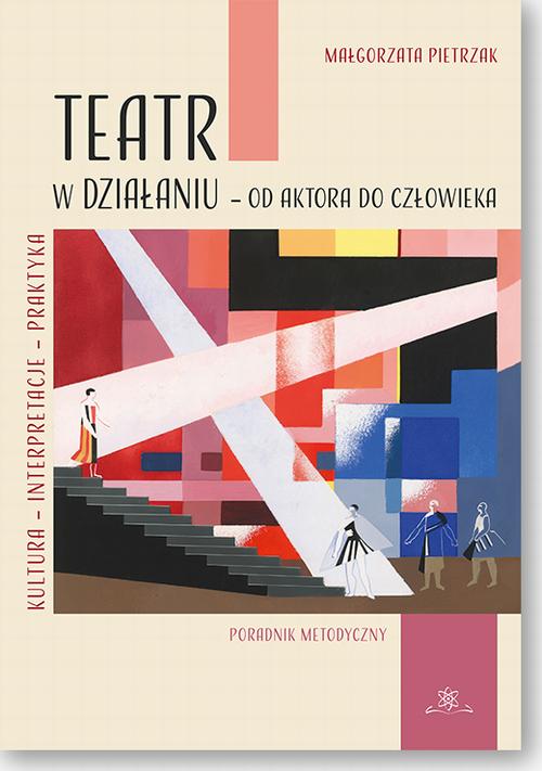 Tytuł: Teatr w działaniu – od aktora do człowieka
Autor: Małgorzata Pietrzak
Wydawnictwo: BEL Studio
Formaty: PDF