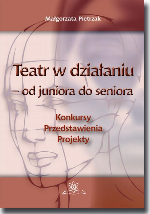 Tytuł: Teatr w działaniu – od juniora do seniora
Autor: Małgorzata Pietrzak
Wydawnictwo: BEL Studio
Formaty: PDF
