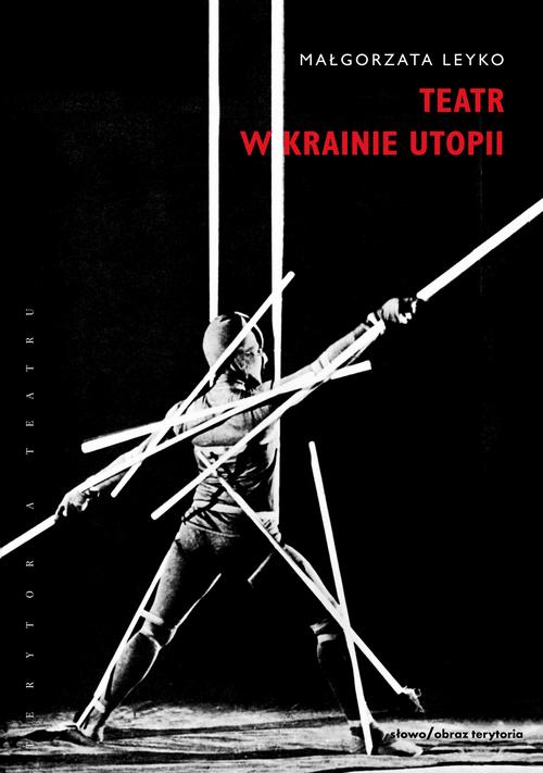 Tytuł: Teatr w krainie utopii
Autor: Małgorzata Leyko
Wydawnictwo: Słowo/Obraz Terytoria
Formaty: EPUB, MOBI