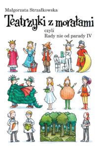 Tytuł: Teatrzyki z morałami, czyli Rady nie od parady IV
Autor: Małgorzata Strzałkowska
Wydawnictwo: Wydawnictwo Czarna Owca
Formaty: PDF