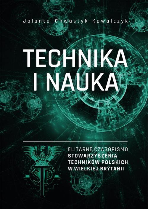 Tytuł: „Technika i Nauka” – elitarne czasopismo Stowarzyszenia Techników Polskich w Wielkiej Brytanii
Autor: Jolanta Chwastyk-Kowalczyk
Wydawnictwo: Uniwersytet Jana Kochanowskiego
Formaty: PDF