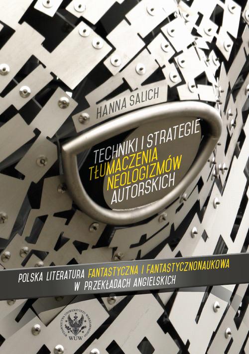 Tytuł: Techniki i strategie tłumaczenia neologizmów autorskich
Autor: Hanna Salich
Wydawnictwo: Wydawnictwa Uniwersytetu Warszawskiego
Formaty: EPUB, MOBI, PDF