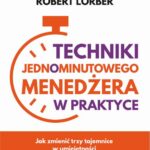 Tytuł: Techniki Jednominutowego Menedżera w praktyce
Autor: Ken Blanchard, Robert Lorber
Wydawnictwo: MT Biznes
Formaty: EPUB, MOBI