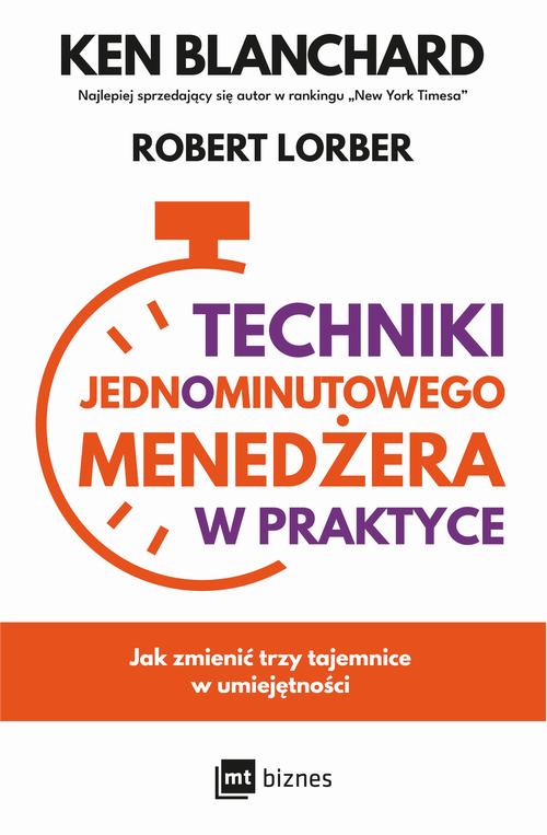 Tytuł: Techniki Jednominutowego Menedżera w praktyce
Autor: Ken Blanchard, Robert Lorber
Wydawnictwo: MT Biznes
Formaty: EPUB, MOBI