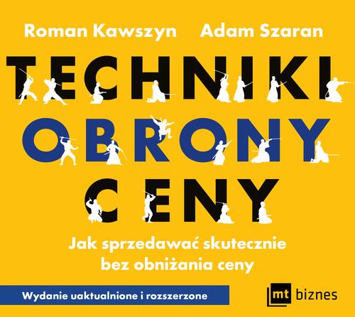 Tytuł: Techniki obrony ceny. Jak sprzedawać skutecznie bez obniżania ceny
Autor: Roman Kawszyn, Adam Szaran
Wydawnictwo: MT Biznes
Formaty: MP3