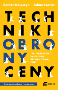 Tytuł: Techniki obrony ceny. Jak sprzedawać skutecznie bez obniżania ceny
Autor: Roman Kawszyn, Adam Szaran
Wydawnictwo: MT Biznes
Formaty: EPUB, MOBI