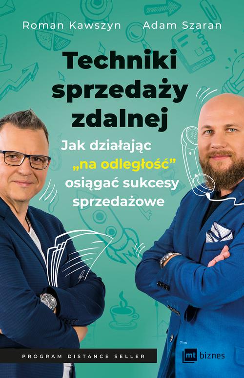 Tytuł: Techniki sprzedaży zdalnej
Autor: Adam Szaran, Roman Kawszyn
Wydawnictwo: MT Biznes
Formaty: EPUB, MOBI