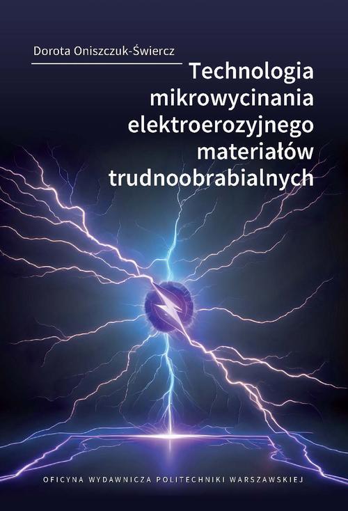 Tytuł: Technologia mikrowycinania elektroerozyjnego materiałów trudnoobrabialnych
Autor: Dorota Oniszczuk-Świercz
Wydawnictwo: Oficyna Wydawnicza Politechniki Warszawskiej
Formaty: PDF