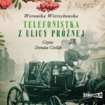 Tytuł: Telefonistka z ulicy Próżnej
Autor: Weronika Wierzchowska
Wydawnictwo: Storybox
Formaty: MP3