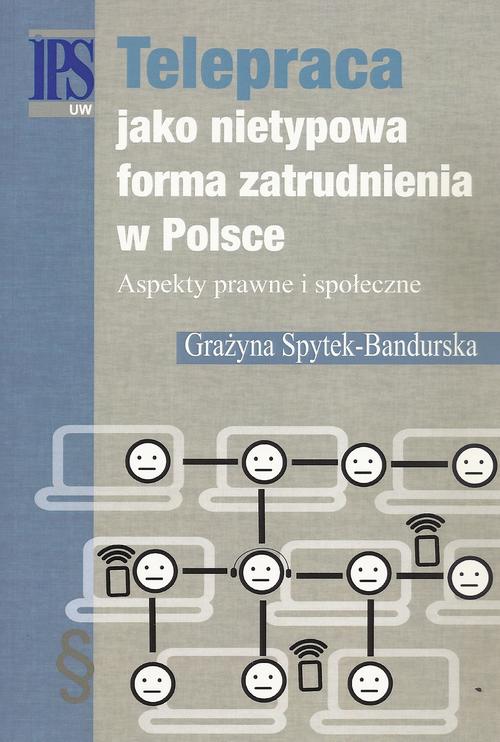 Tytuł: Telepraca jako nietypowa forma zatrudnienia w Polsce
Autor: Grażyna Spytek-Bandurska
Wydawnictwo: Aspra
Formaty: PDF
