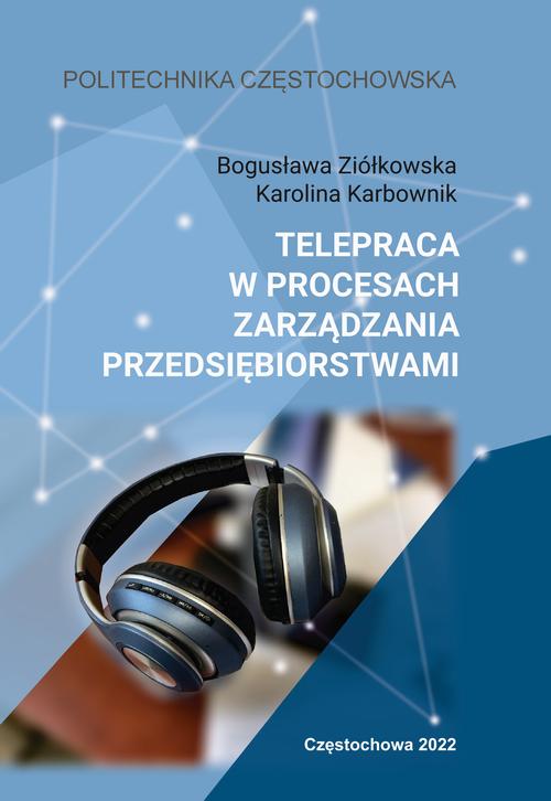 Tytuł: Telepraca w procesach zarzadzania przedsiębiorstwami
Autor: Bogusława Ziółkowska, Karolina Karbownik
Wydawnictwo: Politechnika Częstochowska
Formaty: PDF
