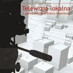 Telewizja lokalna w upowszechnianiu kultury regionalnej — okładka e-booka