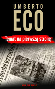 Tytuł: Temat na pierwszą stronę
Autor: Umberto Eco
Wydawnictwo: Noir sur Blanc
Formaty: EPUB, MOBI