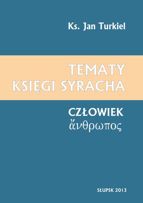 Tytuł: Tematy księgi Syracha. Człowiek
Autor: Jan Turkiel
Wydawnictwo: Uniwersytet Pomorski w Słupsku
Formaty: PDF