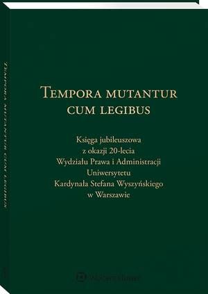 Tempora mutantur cum legibus. Księga Jubileuszowa z okazji 20-lecia Wydziału Prawa i Administracji Uniwersytetu Kardynała Stefana Wyszyńskiego w Warszawie — okładka e-booka