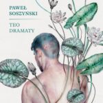 Tytuł: Teo. Dramaty
Autor: Paweł Soszyński
Wydawnictwo: Wydawnictwo Krytyki Politycznej
Formaty: MOBI, EPUB