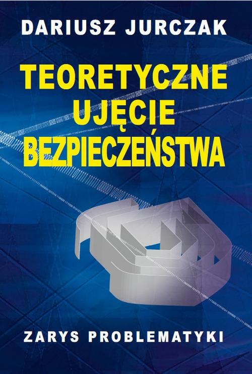 Tytuł: Teoretyczne ujęcie bezpieczeństwa
Autor: Dariusz Jurczak
Wydawnictwo: Aspra
Formaty: PDF