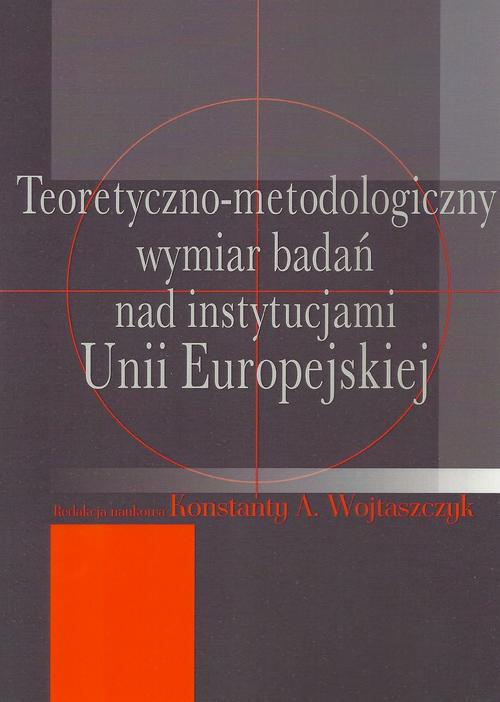 Tytuł: Teoretyczno-metodologiczny wymiar badań nad instytucjami Unii Europejskiej
Autor: Konstanty Adam Wojtaszczyk
Wydawnictwo: Aspra
Formaty: PDF