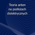 Tytuł: Teoria anten na podłożach dielektrycznych
Autor: Yevhen Yashchyshyn
Wydawnictwo: Oficyna Wydawnicza Politechniki Warszawskiej
Formaty: PDF