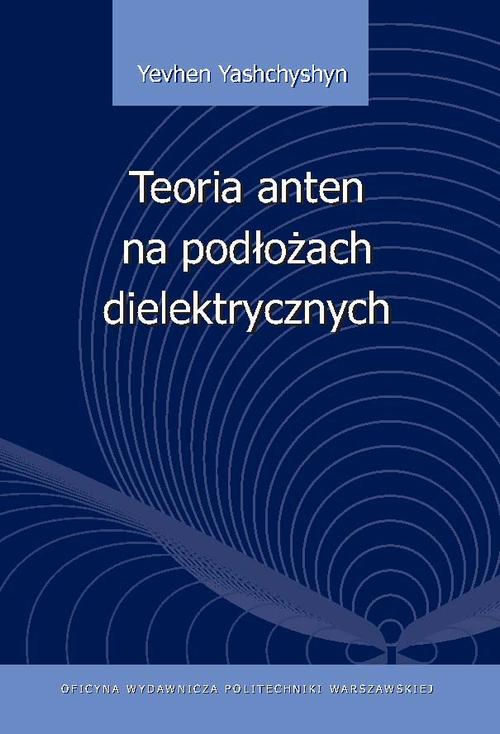 Tytuł: Teoria anten na podłożach dielektrycznych
Autor: Yevhen Yashchyshyn
Wydawnictwo: Oficyna Wydawnicza Politechniki Warszawskiej
Formaty: PDF
