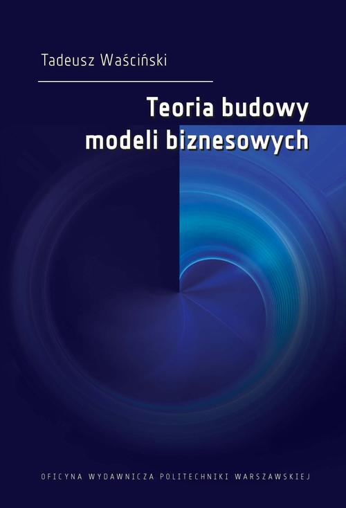 Tytuł: Teoria budowy modeli biznesowych
Autor: Tadeusz Waściński
Wydawnictwo: Oficyna Wydawnicza Politechniki Warszawskiej
Formaty: PDF