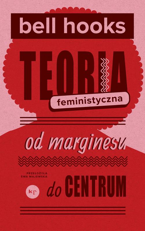 Tytuł: Teoria feministyczna
Autor: Bell Hooks
Wydawnictwo: Wydawnictwo Krytyki Politycznej
Formaty: MOBI, EPUB