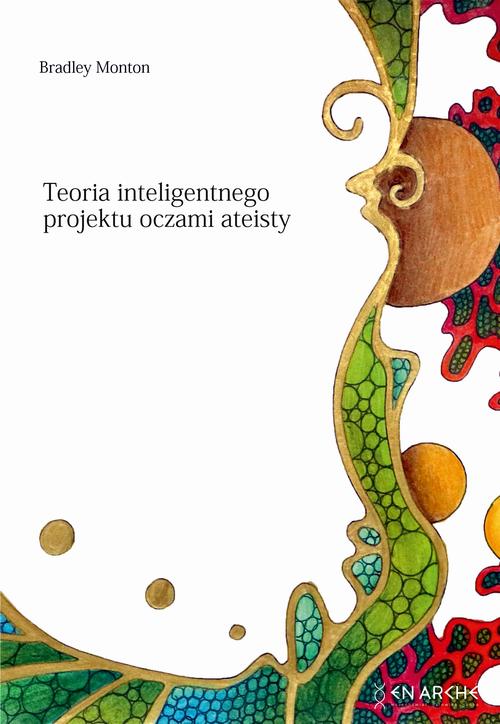 Tytuł: Teoria inteligentnego projektu oczami ateisty
Autor: Bradley Monton
Wydawnictwo: En Arche
Formaty: PDF, EPUB, MOBI