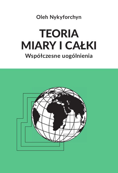 Tytuł: Teoria miary i całki. Współczesne uogólnienia
Autor: Oleh Nykyforchyn
Wydawnictwo: Wydawnictwo Uniwersytetu Kazimierza Wielkiego w Bydgoszczy
Formaty: PDF