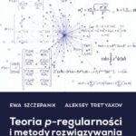 Tytuł: Teoria p-regularności i metody rozwiązywania nieliniowych problemów optymalizacji
Autor: Szczepanik Ewa, Tret'yakov Aleksey
Wydawnictwo: Uniwersytet w Siedlcach
Formaty: PDF