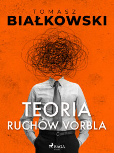 Tytuł: Teoria ruchów Vorbla
Autor: Tomasz Białkowski
Wydawnictwo: SAGA Egmont
Formaty: EPUB, MOBI