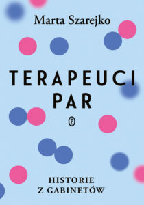 Tytuł: Terapeuci par. Historie z gabinetów
Autor: Marta Szarejko
Wydawnictwo: Wydawnictwo Literackie
Formaty: EPUB, MOBI