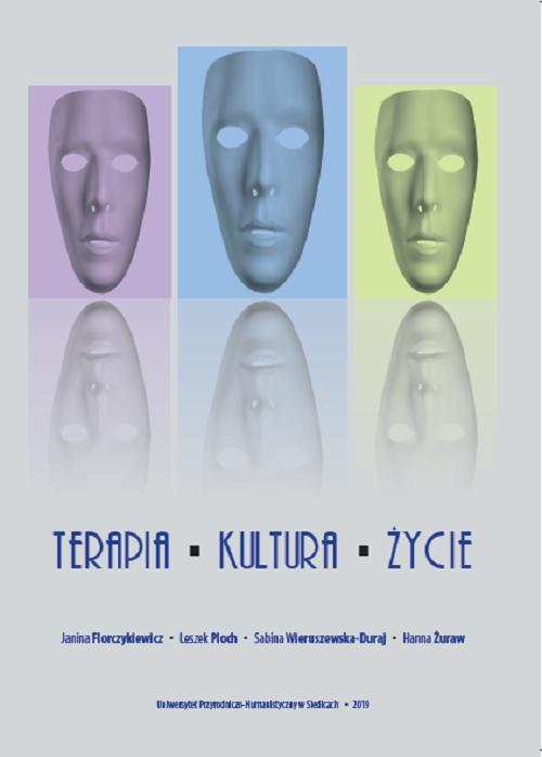 Tytuł: Terapia - kultura - życie
Autor: Janina Florczykiewicz, Leszek Ploch, Sabina Wieruszewska-Duraj, Hanna Żuraw
Wydawnictwo: Uniwersytet w Siedlcach
Formaty: PDF